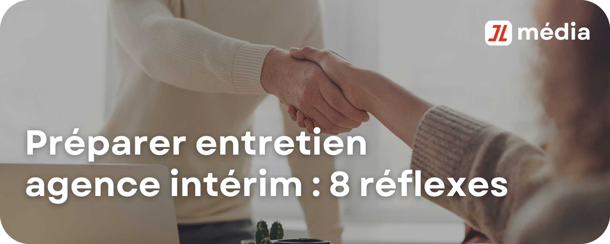 Préparer entretien agence intérim : 8 réflexes