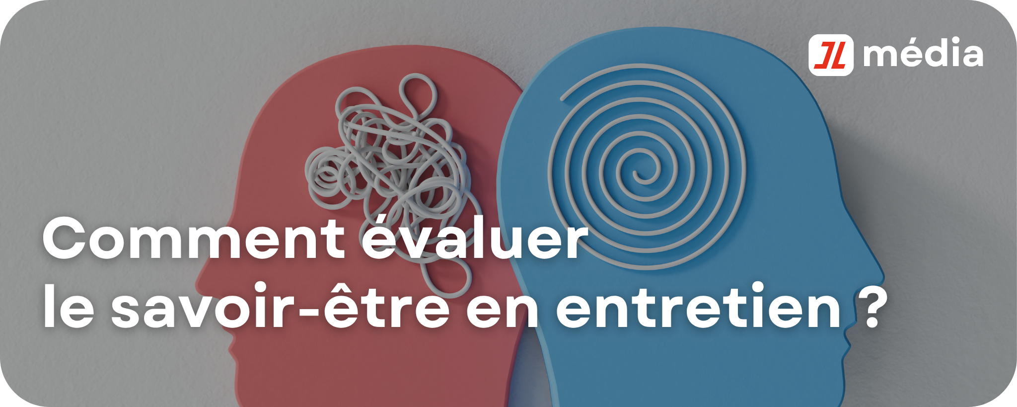 Comment évaluer le savoir-être en entretien ?