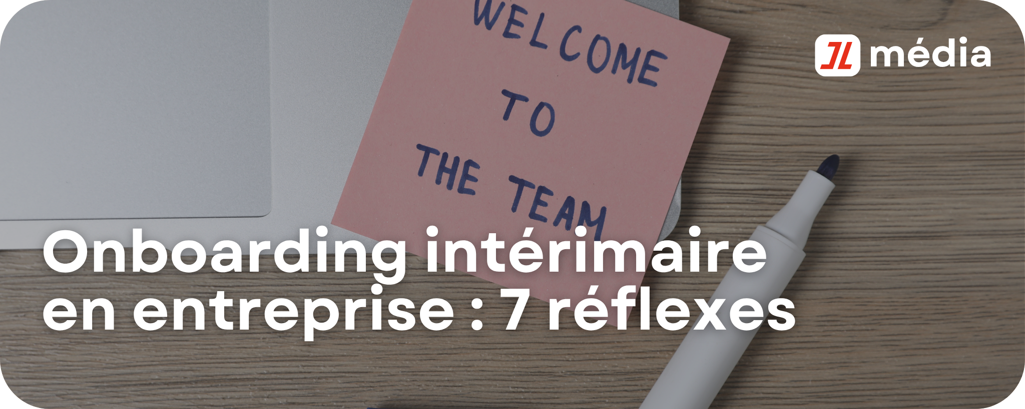Onboarding intérimaire en entreprise : 7 réflexes