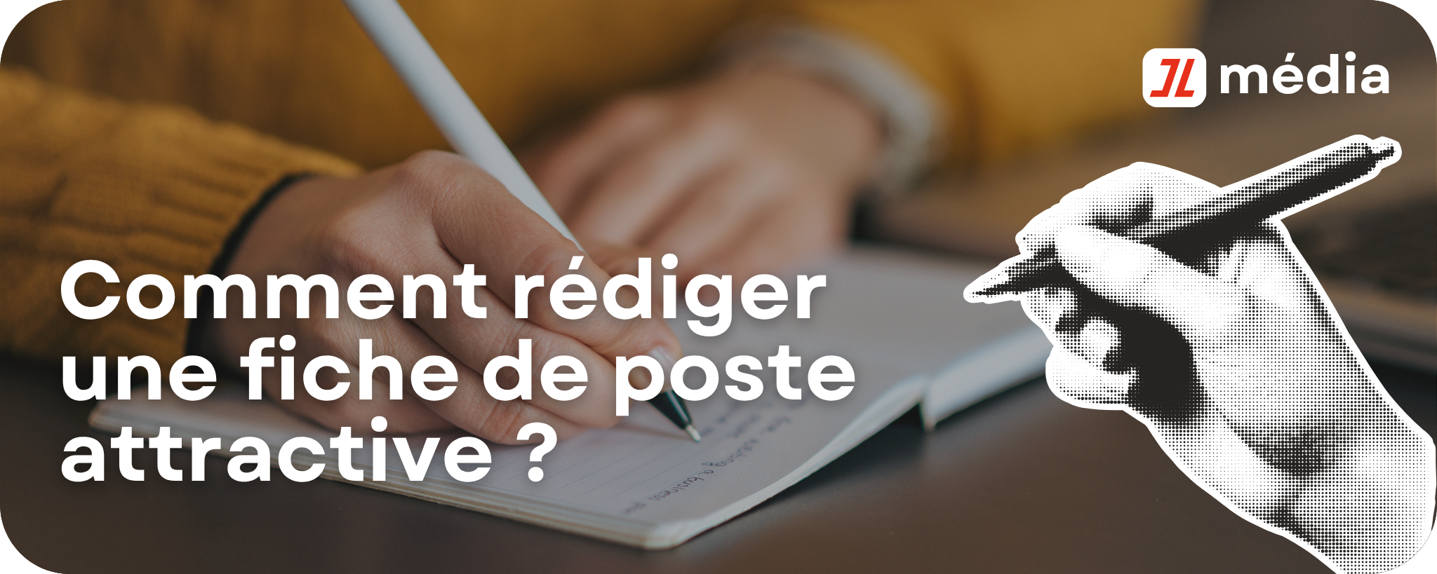 Comment rédiger une fiche de poste attractive ?