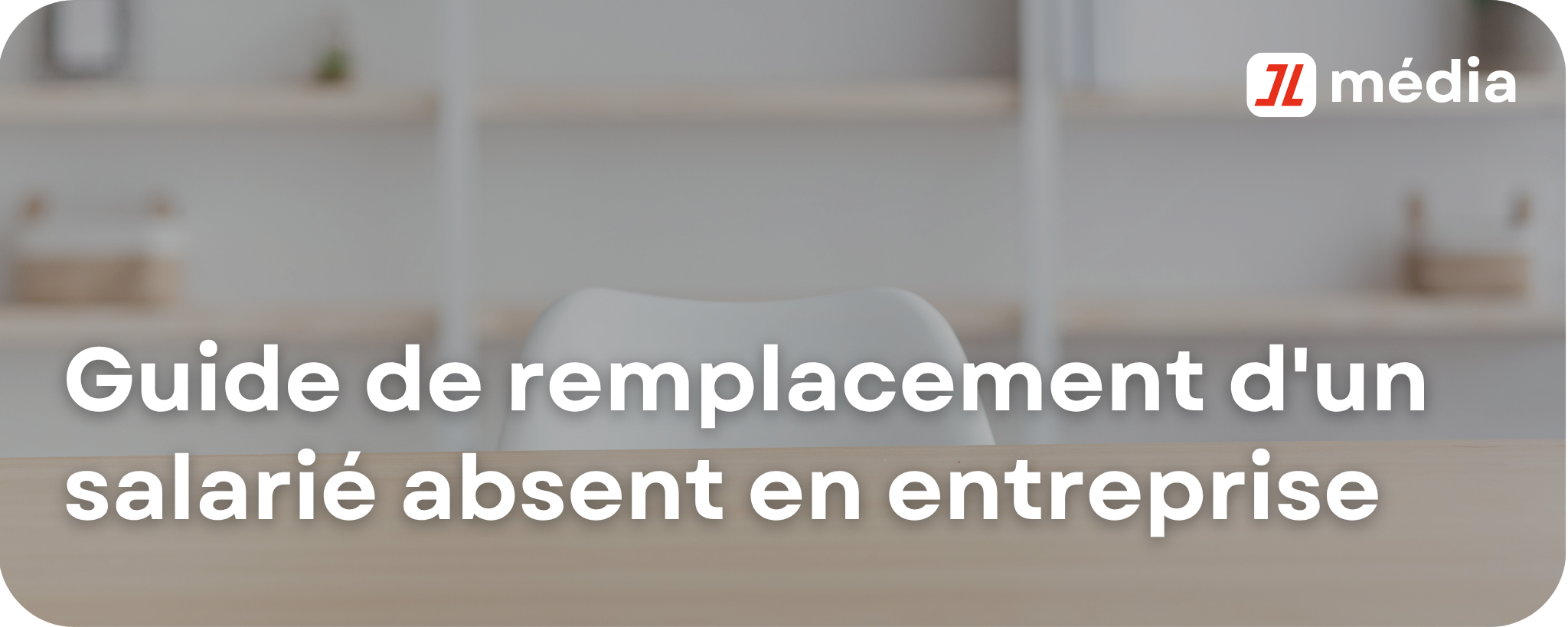 Guide de remplacement d&rsquo;un salarié absent en entreprise