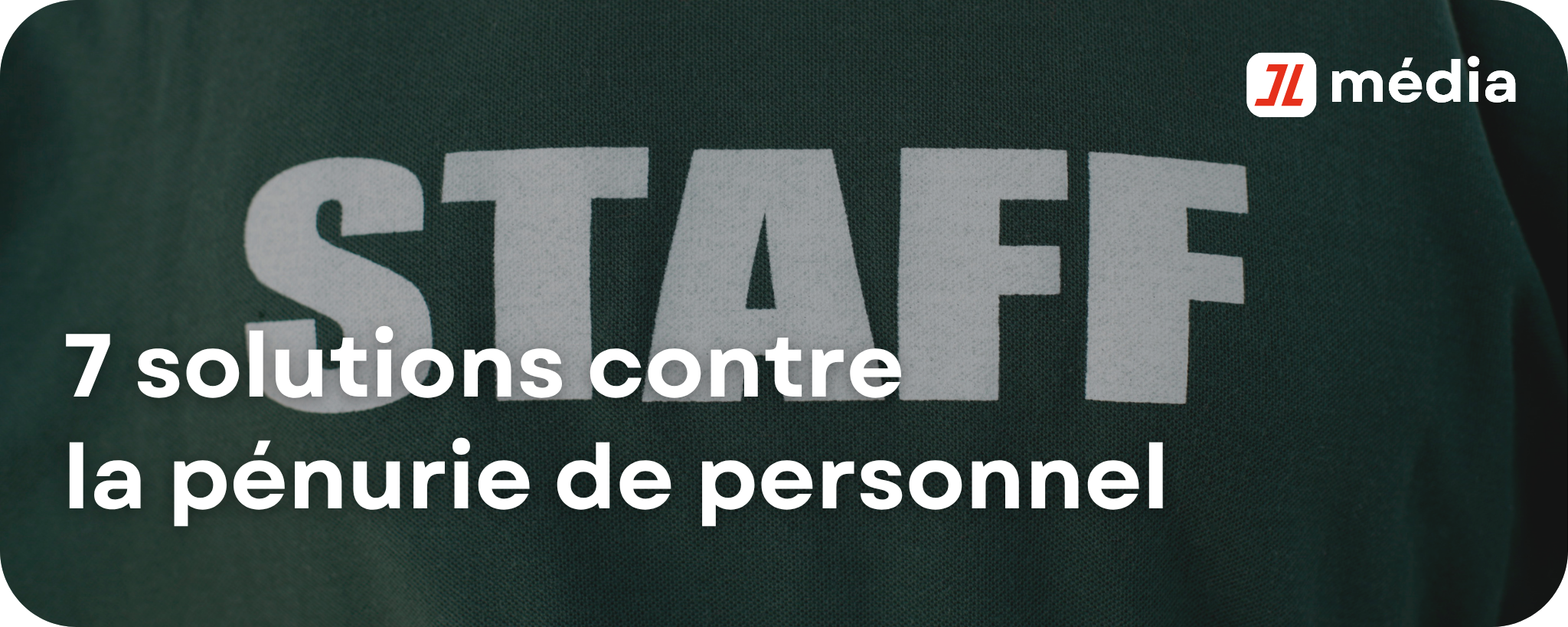 7 solutions contre la pénurie de personnel