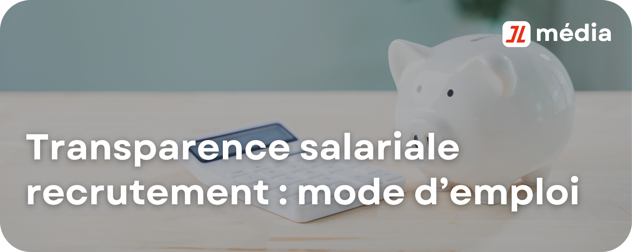 Transparence salariale recrutement : mode d’emploi