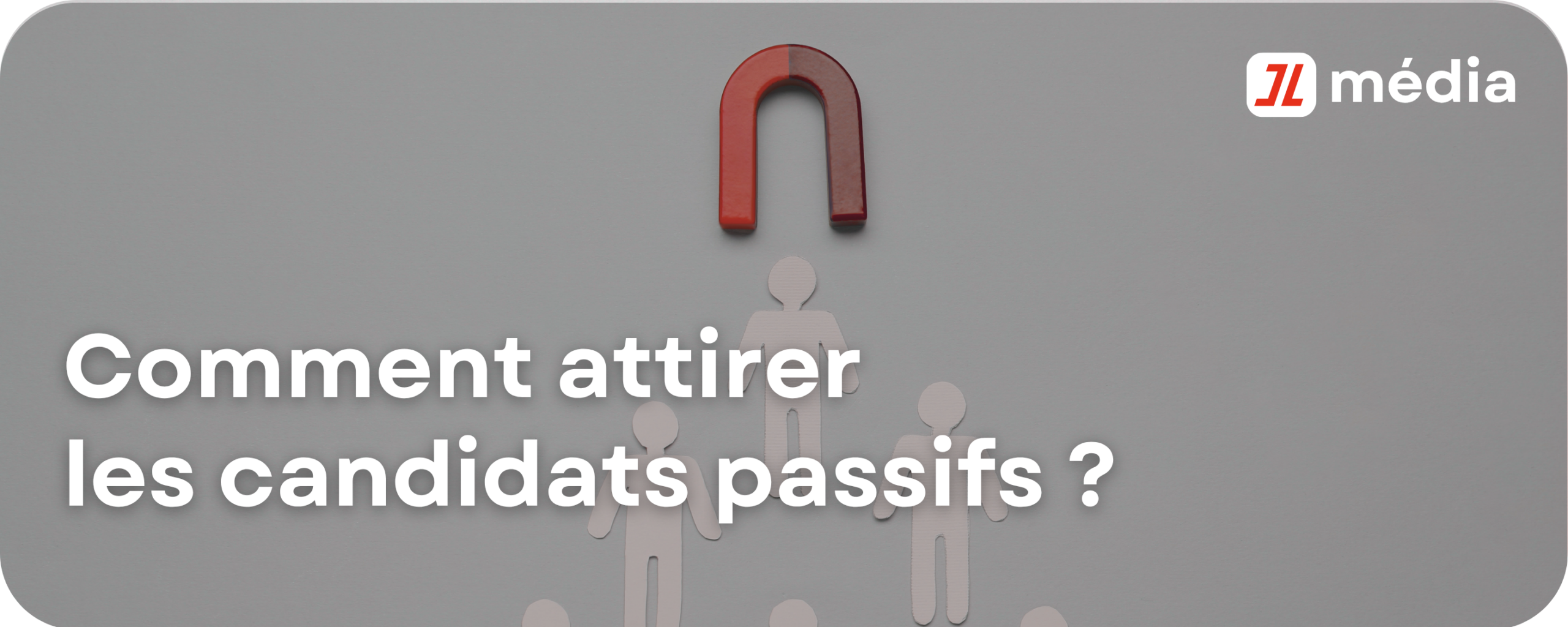 Comment attirer les candidats passifs ?